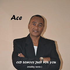 Ace - Old School Just For You (Medley Remix)
