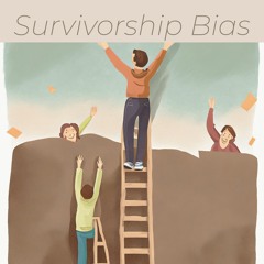 Examples of Survivor Bias: Mitigating the Effects in Your Personal and Professional Life