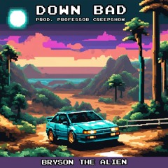 DOWN BAD