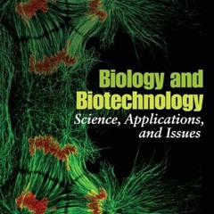 ACCESS [PDF EBOOK EPUB KINDLE] Biology and Biotechnology: Science, Applications, and