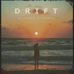 Upnotic x Whikerms - Drift