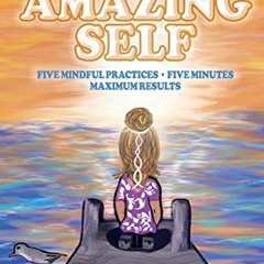 [View] EPUB 💜 Find Your Amazing Self: Five Mindful Practices, Five Minutes, Maximum