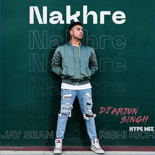 Jay Sean - Nakhre Hype Mix (DJ Arjun Singh)