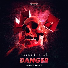 JAYSYX & AG - Danger (Shoku Remix)