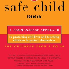 PDF/READ❤ The Safe Child Book: A Commonsense Approach to Protecting Children and