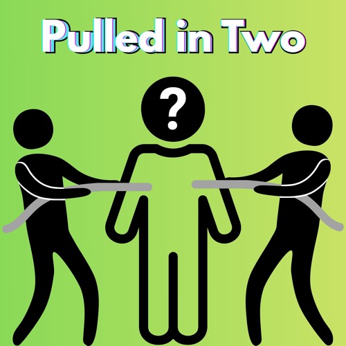 Pulled in Two