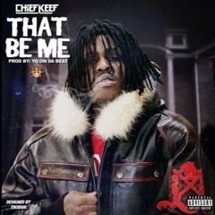 CHIEF KEEF - THAT BE ME ☣️HOSTED BY DJ USER99110000☣️  (p. YGOnDaBeat)