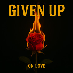 Given Up (On Love)