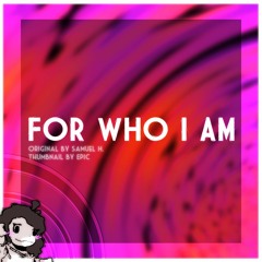 For Who I Am