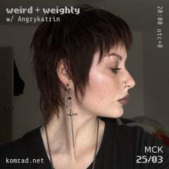 weird + weighty 021 w/ Angrykatrin