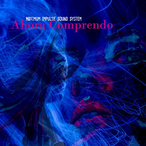 Maximum Impulse Sound System - Ahora Comprendo