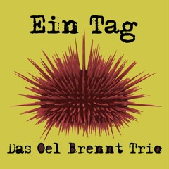 Das Öl Brennt Trio - Ein Tag