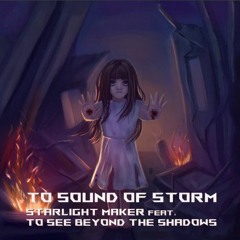 Starlight Maker - To Sound Of Storm, Ft. To See Beyond the Shadows (2021)