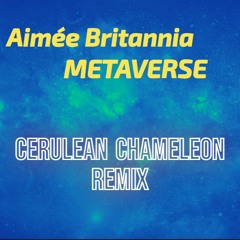Metaverse - Aimée Britannia (Cerulean Chameleon Remix)