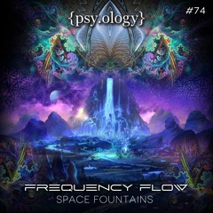 Psyology074 - Frequency Flow - Space Fountains