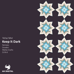 Premiere: Yohai Mor - Keep It Dark (Dowden Reformat) [AH Digital]