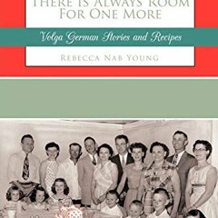 There Is Always Room For One More: Volga German Stories And Recipes | PDFREE