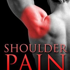 Get PDF 📦 Shoulder Pain: The Solution & Prevention of Shoulder Pain In Just 5 Minute