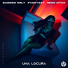 BADDIES ONLY, PvssyCat & Neon Hitch - Una Locura