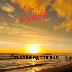 I'm  chasing the sun