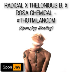 Radical · Thelonious B. · Rosa Chemical - #THOTMILANODM (SponJay Bootleg)