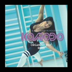 Komodo -(I Just)Died in your arms(Organized Riot Remix)