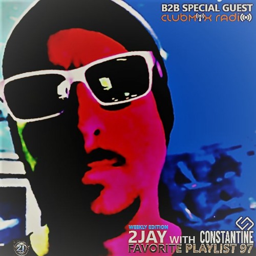 FAVORITE PLAYLIST 97 B2B 2JAY with CONSTANTINE