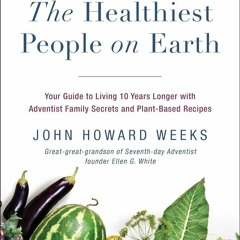 ✔PDF⚡️ The Healthiest People on Earth: Your Guide to Living 10 Years Longer with Adventist Fami