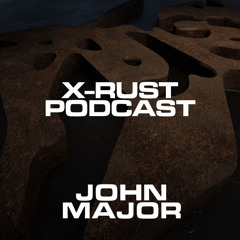 X-RUST Podcast - 10 JOHN MAJOR