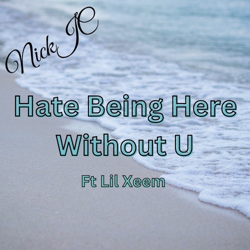 NickJC Hate Being Here Without You Ft Lil Xeem
