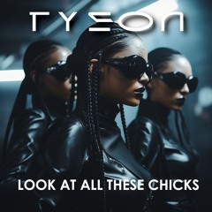 TYSON - Look At All These Chicks [HARDTECHNO] FREE DOWNLOAD