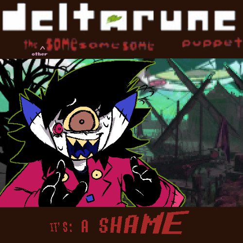 [Deltarune: The Same Same Same ⠀ ⠀ ⠀ ⠀Puppet] - IT'S: A SHAME