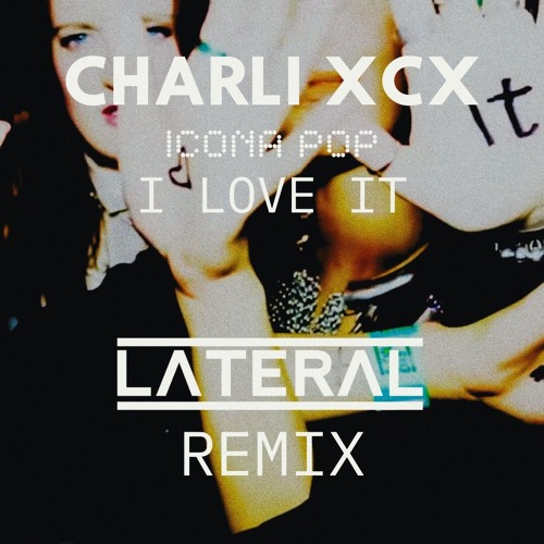 Icona Pop & Charli XCX - I Love It (Lateral Bootleg) [FREE DOWNLOAD]