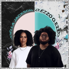 O.Ezzo Presents Mama Africa's Bonding Sessions #003 Back to Back with Joëlla Jackson