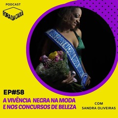 #58 - As vivências negras na moda e nos concursos de beleza com Sandra Oliveiras