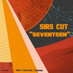 SIRS CUT - Seventeen -  A Melt Festival Version