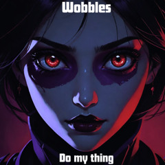 Wobbles - Do My Thing