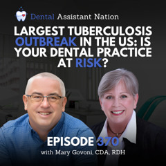 Episode 370: Largest Tuberculosis Outbreak in the US: Is Your Dental Practice at Risk?