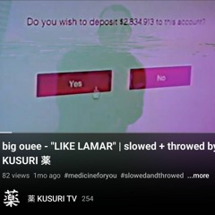 big ouee - "LIKE LAMAR" | slowed + throwed by KUSURI 薬