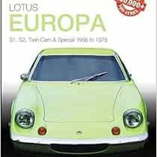 [Access] EPUB 📁 Lotus Europa: S1, S2, Twin Cam & Special 1966 to 1975 (The Essential