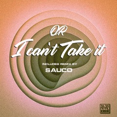 OR - I Can't Take It  (Sauco Rmx)