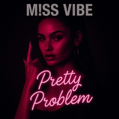 M!SS VIBE- Pretty Problem 💅