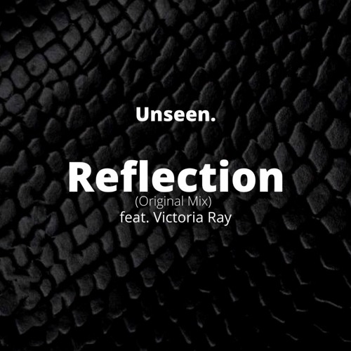 FREE DOWNLOAD: Unseen. feat. Victoria Ray - Reflection (Original Mix)