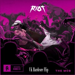 RIOT - The Mob (UK Hardcore Flip) ** BUY = FREE DOWNLOAD **