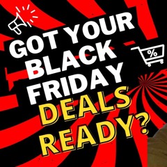 Do You Have Your Black Friday Deals Ready?!