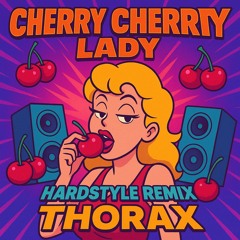 Cherry Cherry Lady (THORAX Hardstyle Remix)