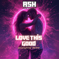 Love this good (Ascension Remix)