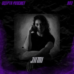 Scepta Podcast 003 | jiimi