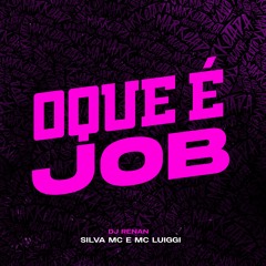 Silva MC e MC Luiggi - O Que É Job (DJ Renan)