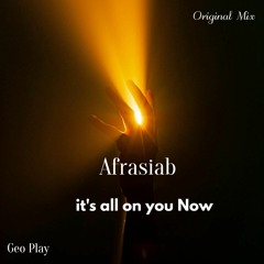 Afrasiab - It's All On You Now (Original Mix)